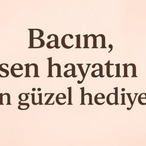 bacıya güzel sözler